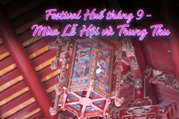 Festival Huế tháng 9 - Mùa Lễ Hội và Trung Thu