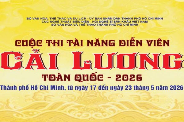 CUỘC THI TÀI NĂNG DIỄN VIÊN CẢI LƯƠNG TOÀN QUỐC - 2026 - KỲ 4: NGÀY LÀM VIỆC THỨ NHẤT 17.5.52026