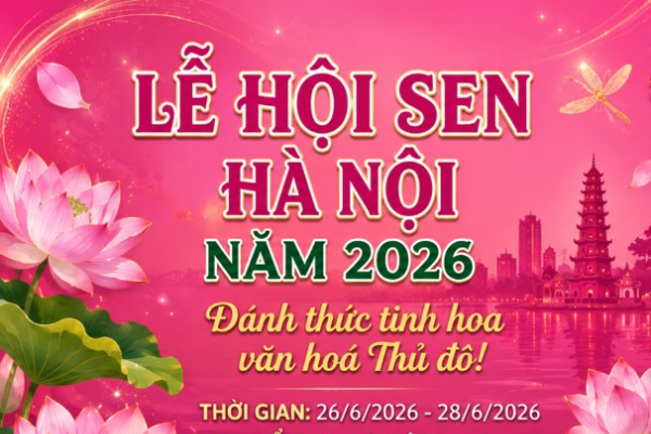 LỄ HỘI SEN HÀ NỘI 2026: ĐÁNH THỨC TINH HOA VĂN HÓA THỦ ĐÔ