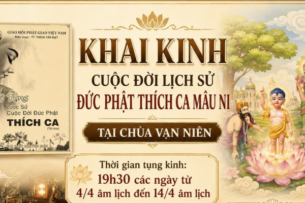 KHAI KINH CUỘC ĐỜI LỊCH SỬ ĐỨC PHẬT THÍCH CA MÂU NI TẠI CHÙA VẠN NIÊN